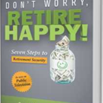 Don't Worry, Retire Happy! Seven Steps to Retirement Security