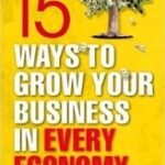 15 Ways to Grow Your Business in Every Economy